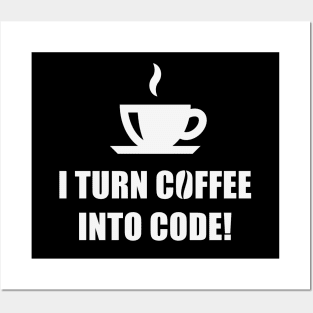 I Turn Coffee Into Code! (Coffee / Nerd / Developer / White) Posters and Art